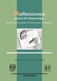 ebook: Reflexiones sobre el reportaje: Una actualización de saber del Género mayor del periodismo