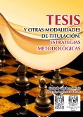 ebook: Tesis y otras modalidad de titulación: Estrategias metodológicas