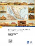 eBook: Espacios y prácticas de la Geografía y la Historia Natural de México (1821-1940)