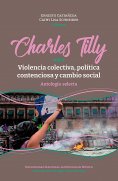 ebook: Charles Tilly: sobre violencia colectiva, política contenciosa y cambio social