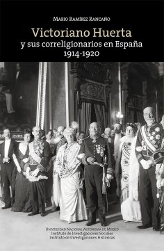 ebook: Victoriano Huerta y sus correligionarios en España: 1914-1920