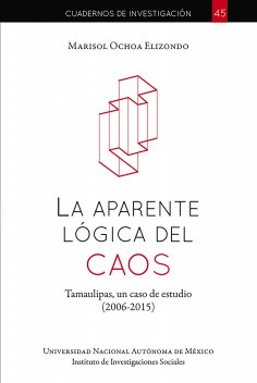ebook: La aparente lógica del caos: Tamaulipas, un caso de estudio: 2006-2015