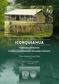 eBook: Iconquiahua. Vivencias y reflexiones en torno a la restauración del campo mexicano