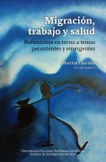 eBook: Migración, trabajo y salud: reflexiones en torno a temas persistentes y emergent