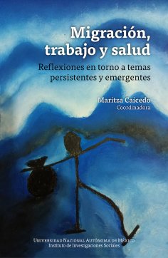 eBook: Migración, trabajo y salud: reflexiones en torno a temas persistentes y emergent