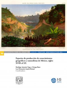 eBook: Espacios de producción de conocimientos geográficos y naturalistas de México, siglos XVIII al XX