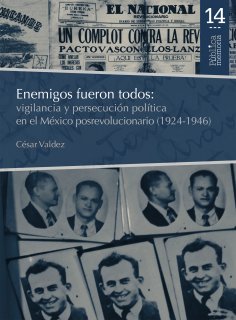 eBook: Enemigos fueron todos: vigilancia y persecución política en el México posrevolucionario (1924-1946)