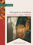eBook: Una guerra ortodoxa: Rusia, Ucrania y la religión, 1988-2024