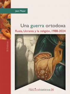 eBook: Una guerra ortodoxa: Rusia, Ucrania y la religión, 1988-2024