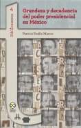 ebook: Grandeza y decadencia del poder presidencial en México