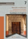 eBook: Mercado e institución:  corporaciones comerciales, redes de negocios y crisis colonial.