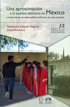 eBook: Una aproximación a la equidad educativa en México a través de las escuelas públicas eficaces de nive