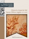 ebook: Historia imperial del Santo Oficio (siglos XV-XIX)