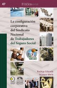 eBook: La configuración corporativa del Sindicato Nacional de Trabajadores del Seguro Social