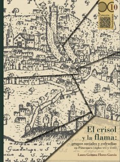 eBook: El crisol y la flama: grupos sociales y cofradías en Pátzcuaro (siglos XVI y XVIII)