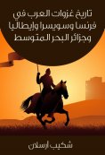 eBook: The history of the invasions of the Arabs in France, Switzerland, Italy and the wallets of the Medit