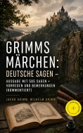 ebook: Grimms Märchen: Deutsche Sagen - Ausgabe mit 585 Sagen + Vorreden und Bemerkungen (Kommentiert)