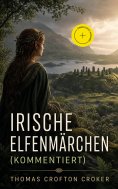 ebook: Irische Elfenmärchen (Kommentiert)