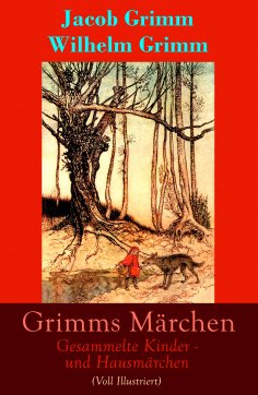 ebook: Grimms Märchen: Gesammelte Kinder - und Hausmärchen (Voll Illustriert)