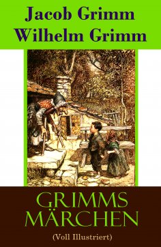 ebook: Grimms Märchen (Voll Illustriert)