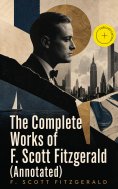 eBook: The Complete Works of F. Scott Fitzgerald (Annotated)