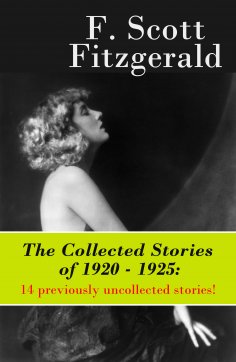 ebook: The Collected Stories of 1920 - 1925: 14 previously uncollected stories! (Annotated)