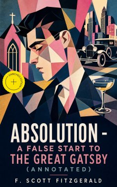 ebook: Absolution - a false start to The Great Gatsby (Annotated)