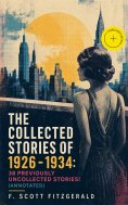 ebook: The Collected Stories of 1926 - 1934: 38 previously uncollected stories! (Annotated)