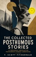 ebook: The Collected Posthumous Stories: 13 previously uncollected posthumous stories! (Annotated)