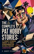 ebook: The Complete Pat Hobby Stories: 17 short stories about a hack screenwriter in Hollywood (Annotated)