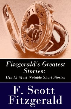 eBook: Fitzgerald's Greatest Stories: His 13 Most Notable Short Stories: Bernice Bobs Her Hair + The Curiou