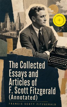 ebook: The Collected Essays and Articles of F. Scott Fitzgerald (Annotated)