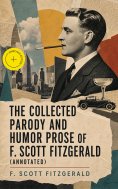ebook: The Collected Parody and Humor Prose of F. Scott Fitzgerald (Annotated)