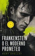 ebook: Frankenstein o el moderno Prometeo (Anotado)