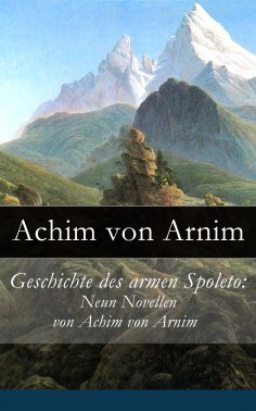 ebook: Geschichte des armen Spoleto: Neun Novellen von Achim von Arnim