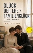 eBook: Glück der Ehe / Familienglück (Kommentiert)