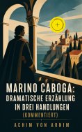 eBook: Marino Caboga: Dramatische Erzählung in drei Handlungen (Kommentiert)