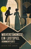 eBook: Mißverständnisse: Ein Lustspiel (Kommentiert)