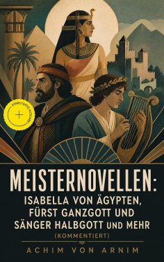 eBook: Meisternovellen: Isabella von Ägypten, Fürst Ganzgott und Sänger Halbgott und mehr (Kommentiert)