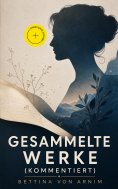 eBook: Gesammelte Werke (Kommentiert)