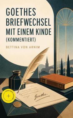 ebook: Goethes Briefwechsel mit einem Kinde (Kommentiert)