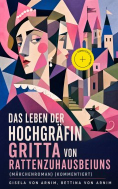 eBook: Das Leben der Hochgräfin Gritta von Rattenzuhausbeiuns (Märchenroman) (Kommentiert)