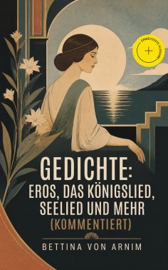 eBook: Gedichte: Eros, Das Königslied, Seelied und mehr (Kommentiert)