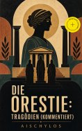 ebook: Die Orestie: Tragödien (Kommentiert)