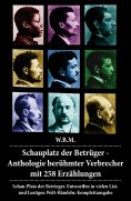 eBook: Schauplatz der Betrüger - Anthologie berühmter Verbrecher mit 258 Erzählungen