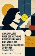 ebook: Abhandlung über die Methode, richtig zu denken und Wahrheit in den Wissenschaften zu suchen (Komment