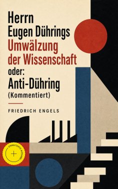 eBook: Herrn Eugen Dührings Umwälzung der Wissenschaft oder: Anti-Dühring (Kommentiert)