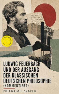 eBook: Ludwig Feuerbach und der Ausgang der klassischen deutschen Philosophie (Kommentiert)