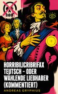 eBook: Horribilicribrifax Teutsch - oder Wählende Liebhaber (Kommentiert)