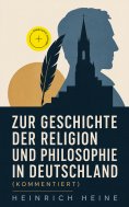 ebook: Zur Geschichte der Religion und Philosophie in Deutschland (Kommentiert)